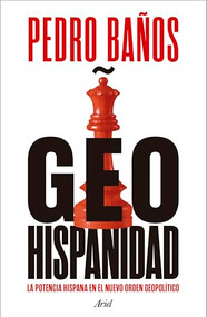 Geohispanidad: La potencia hispana en el nuevo orden geopolítico / Geohispanicity (Spanish Edition) by Pedro Baños, 9786075698403