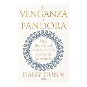 La venganza de Pandora: Una historia del mundo antiguo a través de las mujeres / The Missing Thread (Spanish Edition) by Daisy Dunn, Miguel A. Pérez, 9786075698434