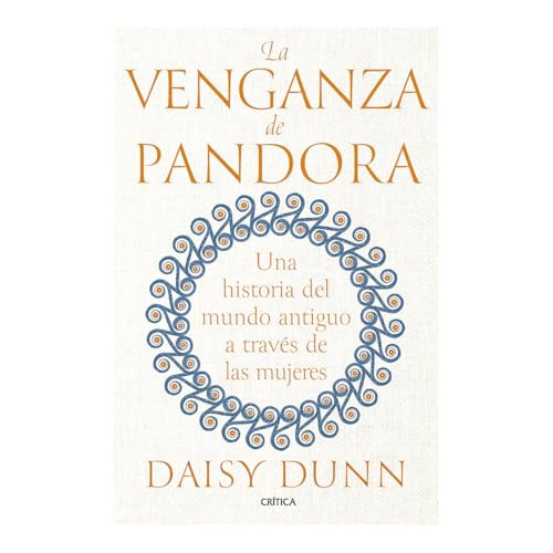 La venganza de Pandora: Una historia del mundo antiguo a través de las mujeres / The Missing Thread (Spanish Edition) by Daisy Dunn, Miguel A. Pérez, 9786075698434