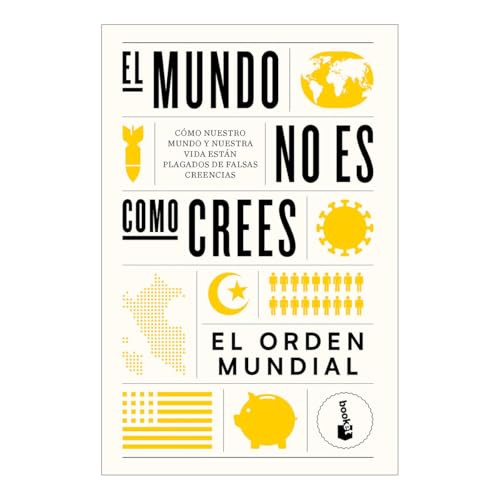 El mundo no es como crees: Cómo nuestro mundo y nuestra vida están plagados de falsas creencias / The World Is Not as You Think (Spanish Edition) by El Orden Mundial, 9786075698526