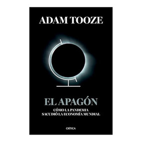 El apagón: Cómo la pandemia sacudió la economía mundial / Shutdown: How Covid Shook the World's Economy (Spanish Edition) by Adam Tooze, Iván Barbeitos, Daniel Lagin, 9786075698793