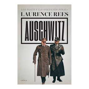 Auschwitz: Los nazis y la «solución final» / Auschwitz: A New History (Spanish Edition) by Laurence Rees, David León, Luis Noriega, 9786075698946