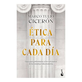 Ética para cada día: Guía para enfrentarse a los vericuetos de la vida moderna / Everyday Ethics (Spanish Edition) by Marco Tulio Cicerón, María Morrás, 9786075699011