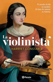 La violinista: El mundo olvidó su nombre. Es hora de conocer su historia (Spanish Edition) by Harriet Constable, Lara Agnelli, 9786073921831