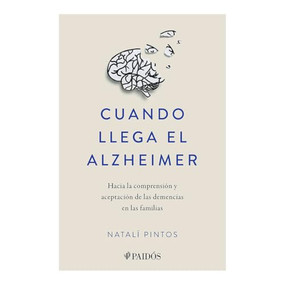 Cuando llega el Alzheimer: Hacia la comprensión y aceptación de las demencias en las familias / When Alzheimer's Arrives (Spanish Edition) by Natalí Pintos, 9786075698038