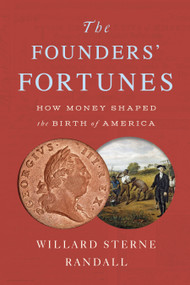 The Founders' Fortunes (How Money Shaped the Birth of America) - 9781524745936 by Willard Sterne Randall, 9781524745936