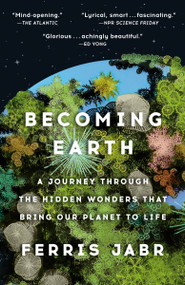 Becoming Earth (A Journey Through the Hidden Wonders that Bring Our Planet to Life) - 9780593133996 by Ferris Jabr, 9780593133996