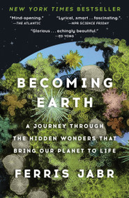 Becoming Earth (A Journey Through the Hidden Wonders that Bring Our Planet to Life) - 9780593133996 by Ferris Jabr
