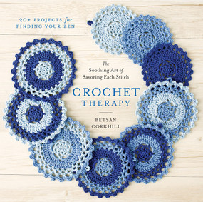 Crochet Therapy (The Soothing Art of Savoring Each Stitch) by Betsan Corkhill, 9781419721113