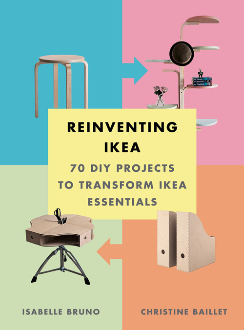 Reinventing Ikea (70 DIY Projects to Transform Ikea Essentials) by Isabelle Bruno, Christine Baillet, 9781419722677