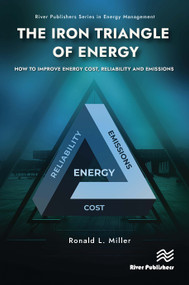The Iron Triangle of Energy (How to Improve Energy Cost, Reliability, & Emissions) by Ronald L. Miller, 9788770047005