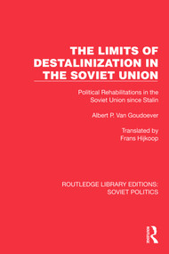 The Limits of Destalinization in the Soviet Union (Political Rehabilitations in the Soviet Union since Stalin) by Albert P. van Goudoever, 9781032676142