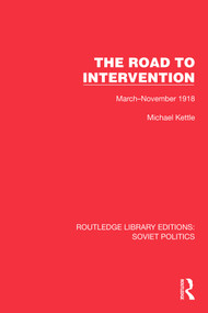 The Road to Intervention (March-November 1918) by Michael Kettle, 9781032676197