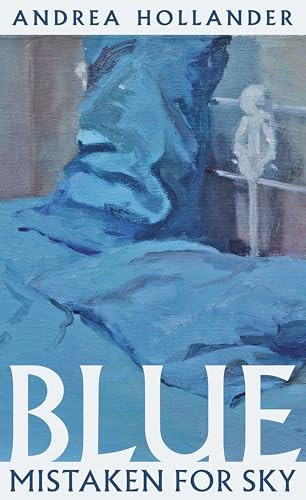 Blue Mistaken for Sky by Andrea Hollander, 9781938769337