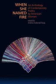 When She Named Fire (An Anthology of Contemporary Poetry by American Women) by Andrea Hollander, 9781932870268