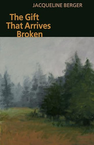 Gift That Arrives Broken by Jacqueline Berger, 9781932870367