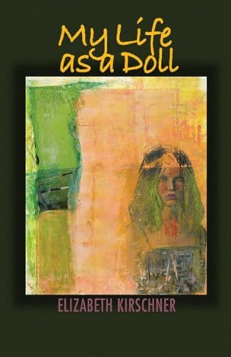 My Life as a Doll by Elizabeth Kirschner, 9781932870206