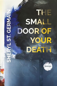 The Small Door of Your Death by Sheryl St. Germain, 9781938769276
