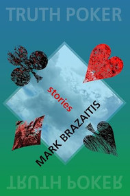 Truth Poker by Mark Brazaitis, 9781938769030