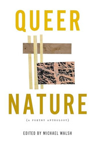 Queer Nature (A Poetry Anthology) by Michael Walsh, Ocean Vuong, Ellen Bass, Kaveh Akbar, Mary Oliver, Eileen Myles, 9781637680384