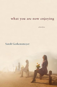 What You Are Now Enjoying by Sarah Gerkensmeyer, 9781932870800