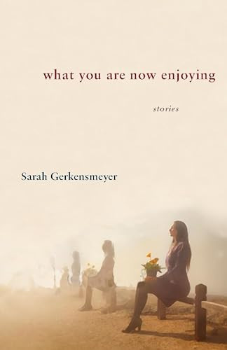 What You Are Now Enjoying by Sarah Gerkensmeyer, 9781932870800