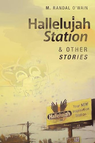 Hallelujah Station and Other Stories by M. Randal O'Wain, 9781938769597