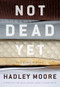 Not Dead Yet and Other Stories by Hadley Moore, 9781938769412
