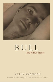 Bull: and Other Stories - 9781938769115 by Kathy Anderson, 9781938769115