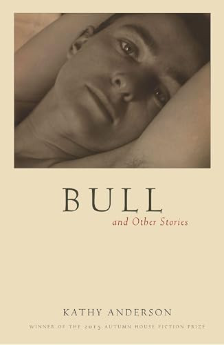 Bull: and Other Stories - 9781938769115 by Kathy Anderson, 9781938769115