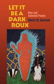 Let it be a Dark Roux (New and Selected Poems) by Sheryl St. Germain, 9781932870169