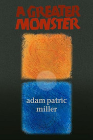 Greater Monster by Adam Patric Miller, 9781932870923
