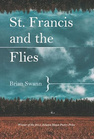 St. Francis and the Flies by Brian Swann, 9781938769122