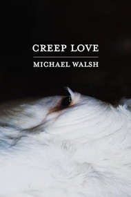 Creep Love by Michael Walsh, 9781938769764