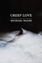 Creep Love by Michael Walsh, 9781938769764