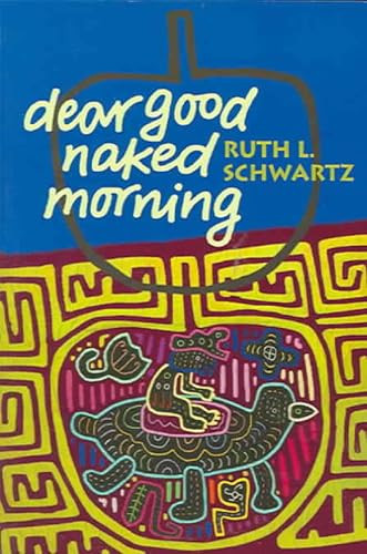 Dear Good Naked Morning by Ruth L. Schwartz, 9781932870039
