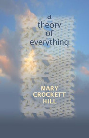 Theory of Everything by Mary Crockett Hill, 9781932870275