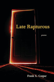 Late Rapturous by Frank X. Gaspar, 9781932870602
