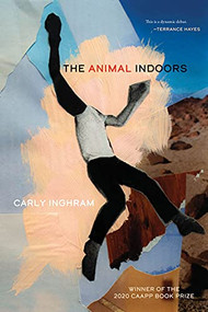 The Animal Indoors by Carly Inghram, 9781938769870