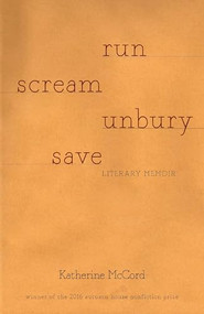 RUN SCREAM UNBURY SAVE by Katherine McCord, 9781938769184