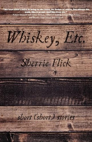 Whiskey, Etc. (Short (Short) Stories) by Sherrie Flick, 9781938769238