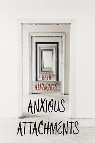 Anxious Attachments by Beth Alvarado, 9781938769382