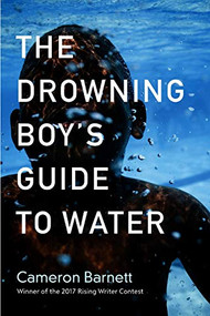 The Drowning Boy's Guide to Water by Cameron Barnett, 9781938769269