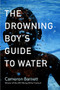The Drowning Boy's Guide to Water by Cameron Barnett, 9781938769269