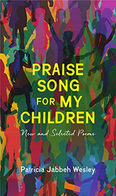 Praise Song for My Children by Patricia Jabbeh Wesley, 9781938769504