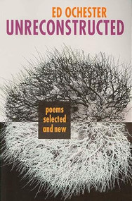 Unreconstructed (Poems Selected and New) by Ed Ochester, 9781932870145