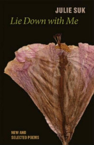 Lie Down With Me (New and Selected Poems) by Julie Suk, 9781932870558