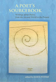 Poet's Sourcebook (Writings about Poetry, from the Ancient World to the Present) by Dawn Potter, 9781932870770