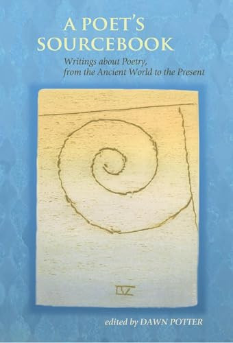 Poet's Sourcebook (Writings about Poetry, from the Ancient World to the Present) by Dawn Potter, 9781932870770