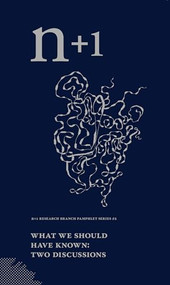 What We Should Have Known (Two Discussions) by Keith Gessen, 9780976050384
